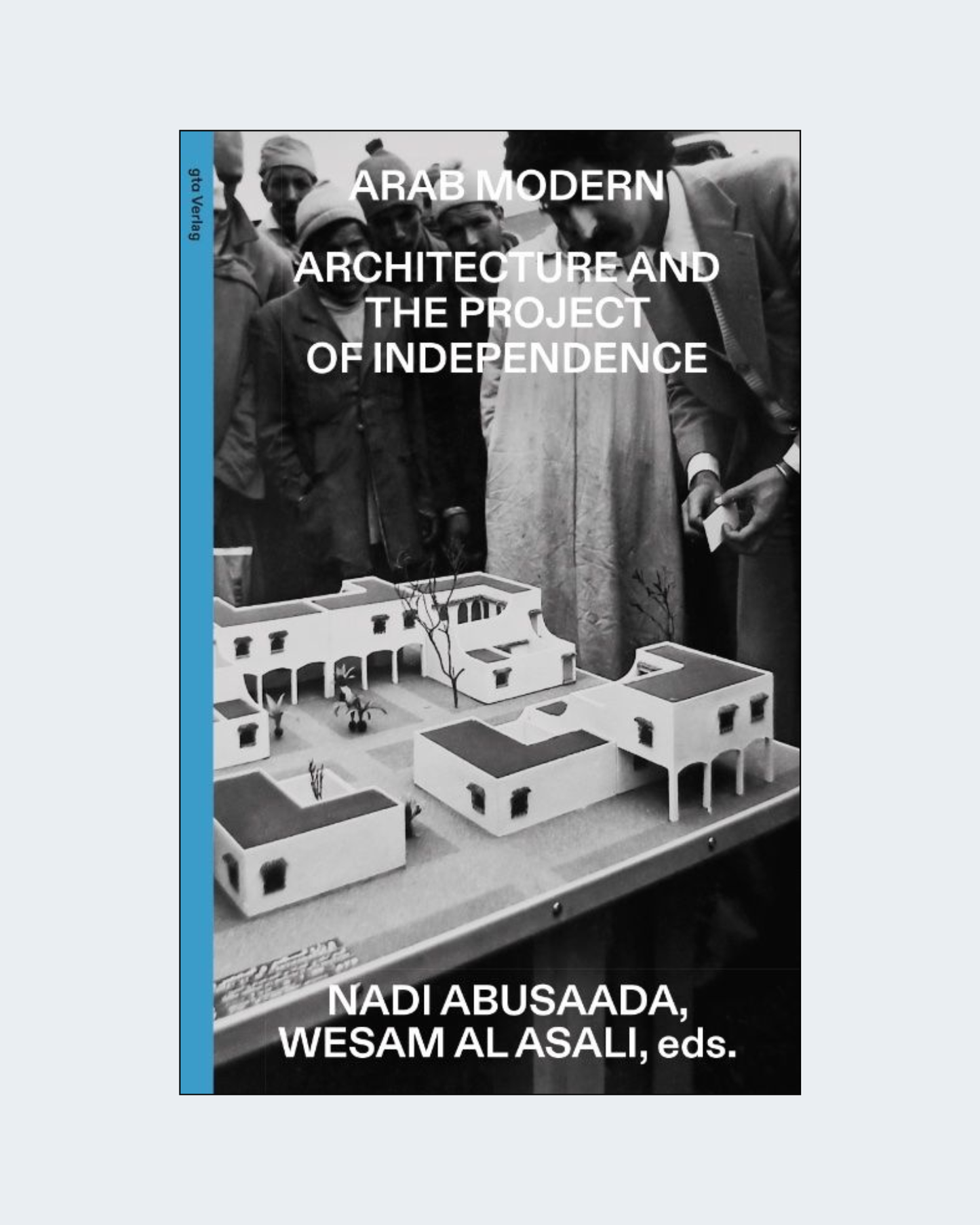 ARAB MODERN - ARCHITECTURE AND THE PROJECT OF INDEPENDENCE