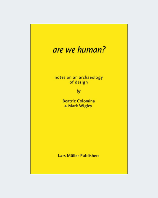 ARE WE HUMAN? NOTES ON AN ARCHAEOLOGY OF DESIGN