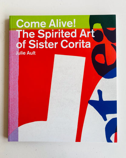 COME ALIVE! THE SPIRITED ART OF SISTER CORITA