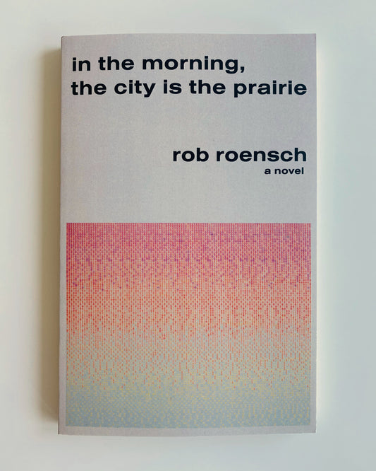 IN THE MORNING, THE CITY IS THE PRAIRIE