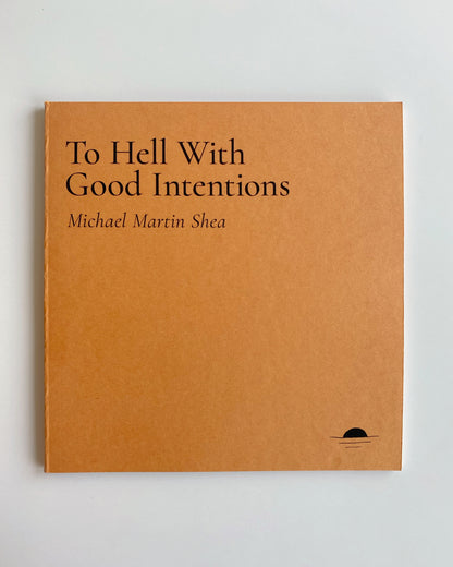 TO HELL WITH GOOD INTENTIONS